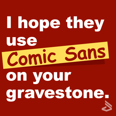 comic-sans-on-your-gravestone