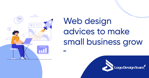 Web Design Advices To Make Small Business Grow - Logo Design Team